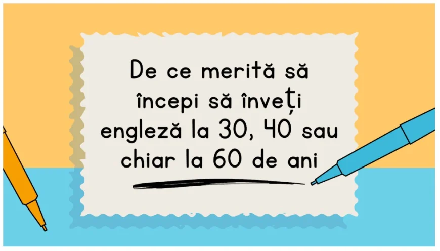 [P] De ce merită să începi să înveți engleză la 30, 40 sau chiar la 60 de ani